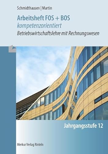 Arbeitsheft FOS + BOS kompetenzorientiert: Betriebswirtschaft mit Rechnungswesen - Jgst. 12 (Bayern)
